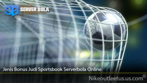 Jenis Bonus Judi Sportsbook Serverbola Online
