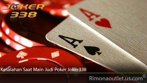 Kesalahan Saat Main Judi Poker Joker338