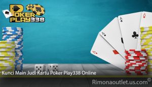 Kunci Main Judi Kartu Poker Play338 Online