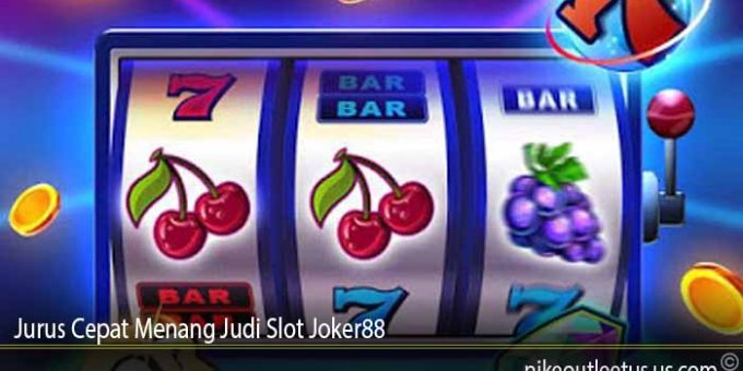 Jurus Cepat Menang Judi Slot Joker88
