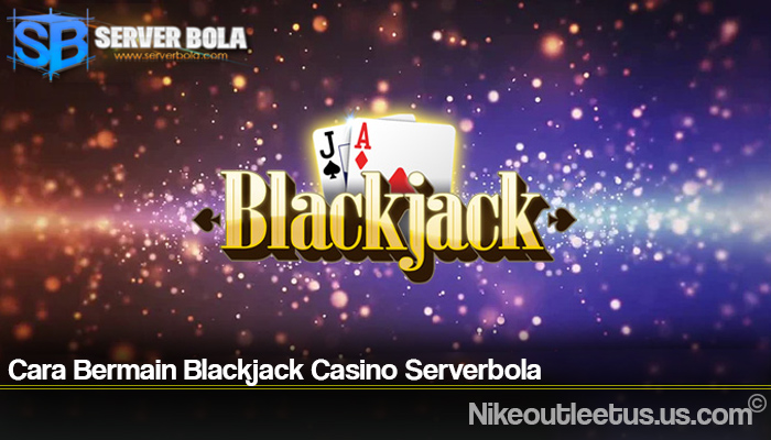 Cara Bermain Blackjack Casino Serverbola