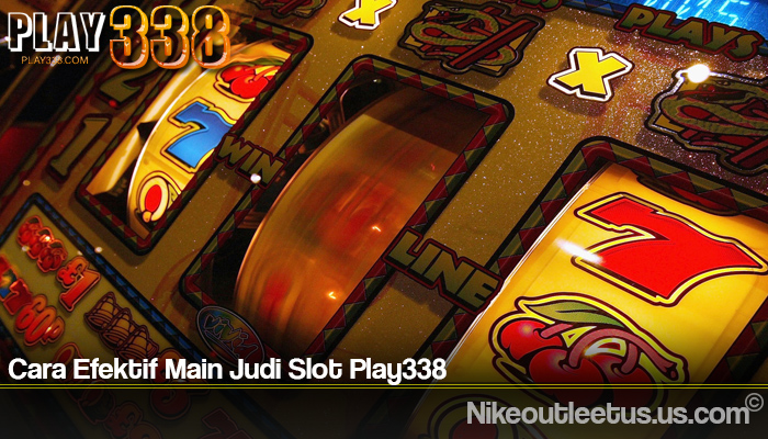 Cara Efektif Main Judi Slot Play338
