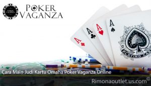 Cara Main Judi Kartu Omaha Poker Vaganza Online