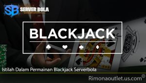Istilah Dalam Permainan Blackjack Serverbola