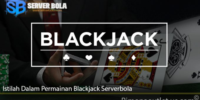 Istilah Dalam Permainan Blackjack Serverbola